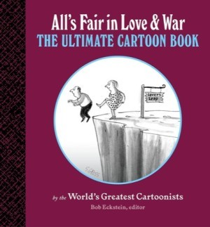 All's Fair in Love and War: The Ultimate Cartoon Book by: Eckstein, Bob (Ed.)