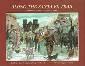 Along the Santa Fe Trail: Marion Russell's Own Storyby: Ginger Wadsworth , Marion Sloan Russell, et al./James Watling