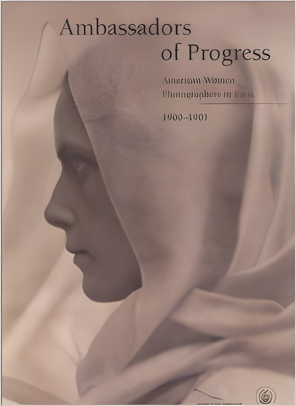 Ambassadors of Progress: American Women Photographers in Paris, 1900-1901by: Griffith, Bronwyn