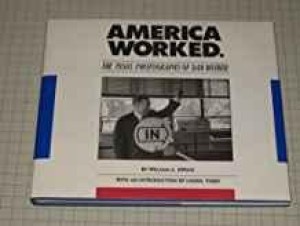 America Worked: The 1950s Photographs of Dan Weinerby: Ewing, William A./ Dan Weiner