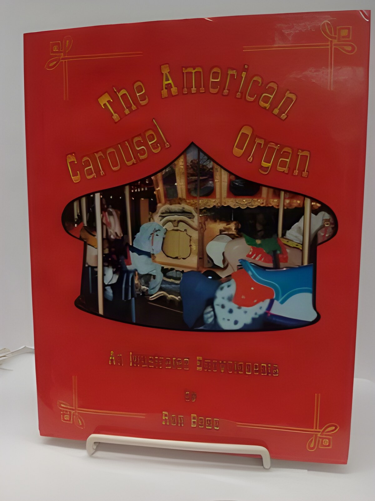 American Carousel Organ: An Illustrated Encyclopediaby: Bopp, Ron