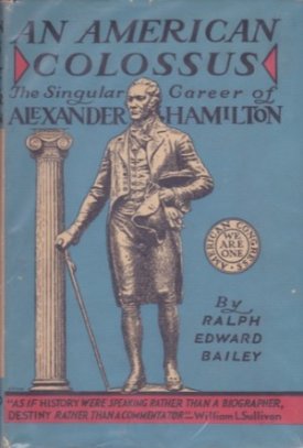American Colossus, An: The Singular Career of Alexander Hamiltonby: Bailey, Ralph Edward