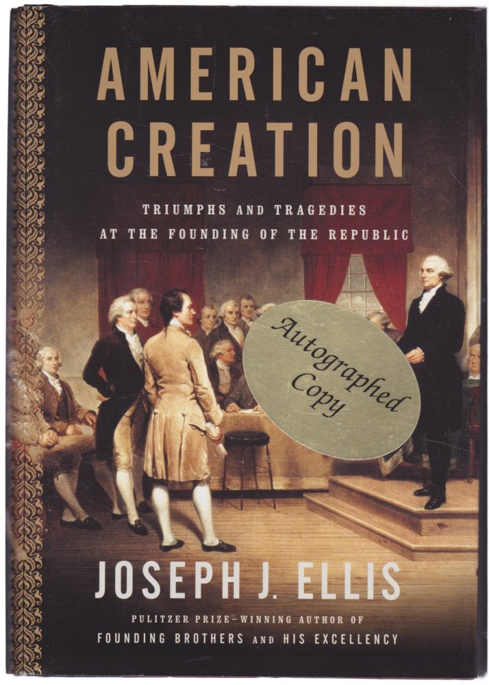 American Creation: Triumphs and Tragedies at the Founding of the Republic (SIGNED COPY)by: Ellis, Joseph J.