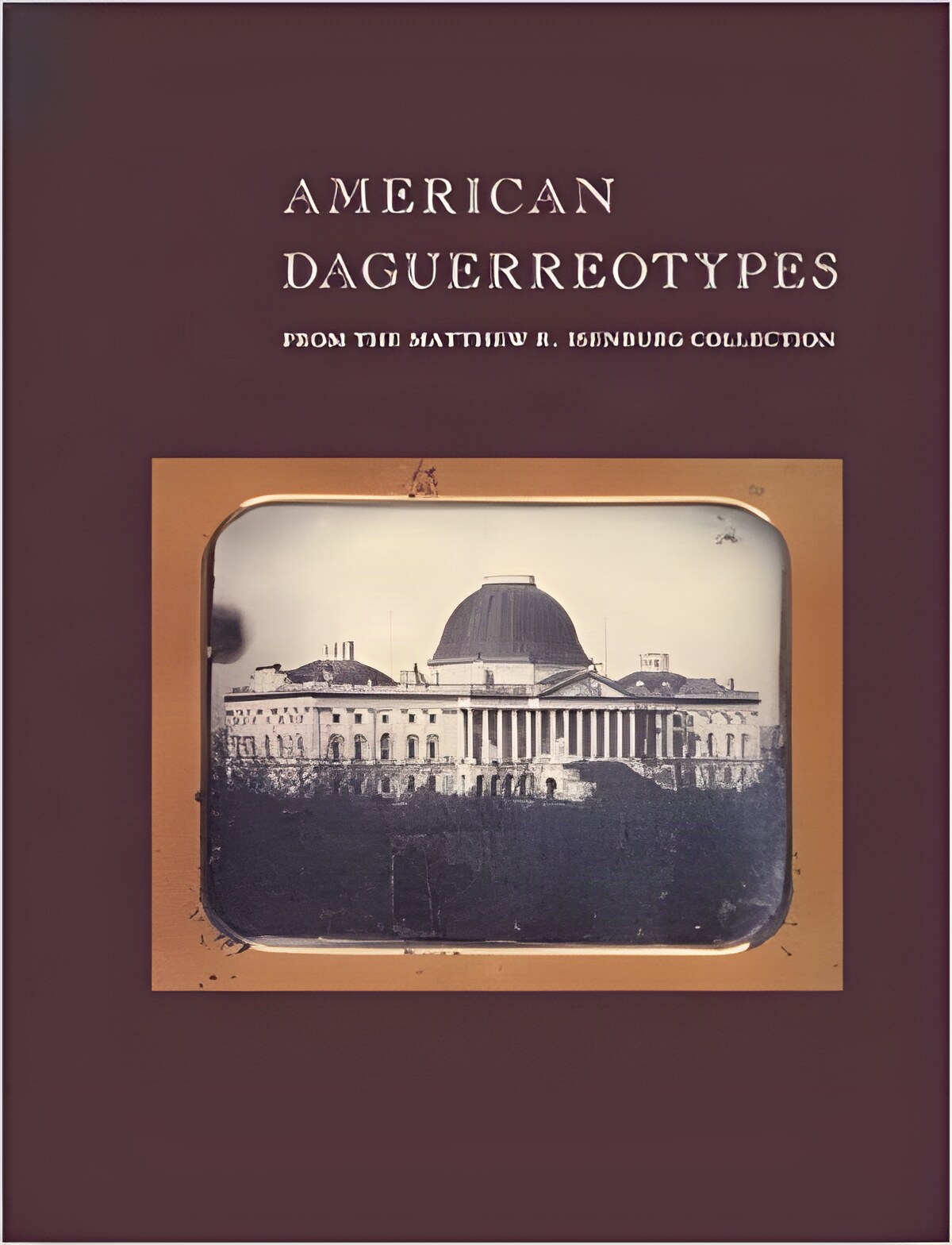 American Daguerreotypes: From the Matthew R. Isenburg Collection by: N/A