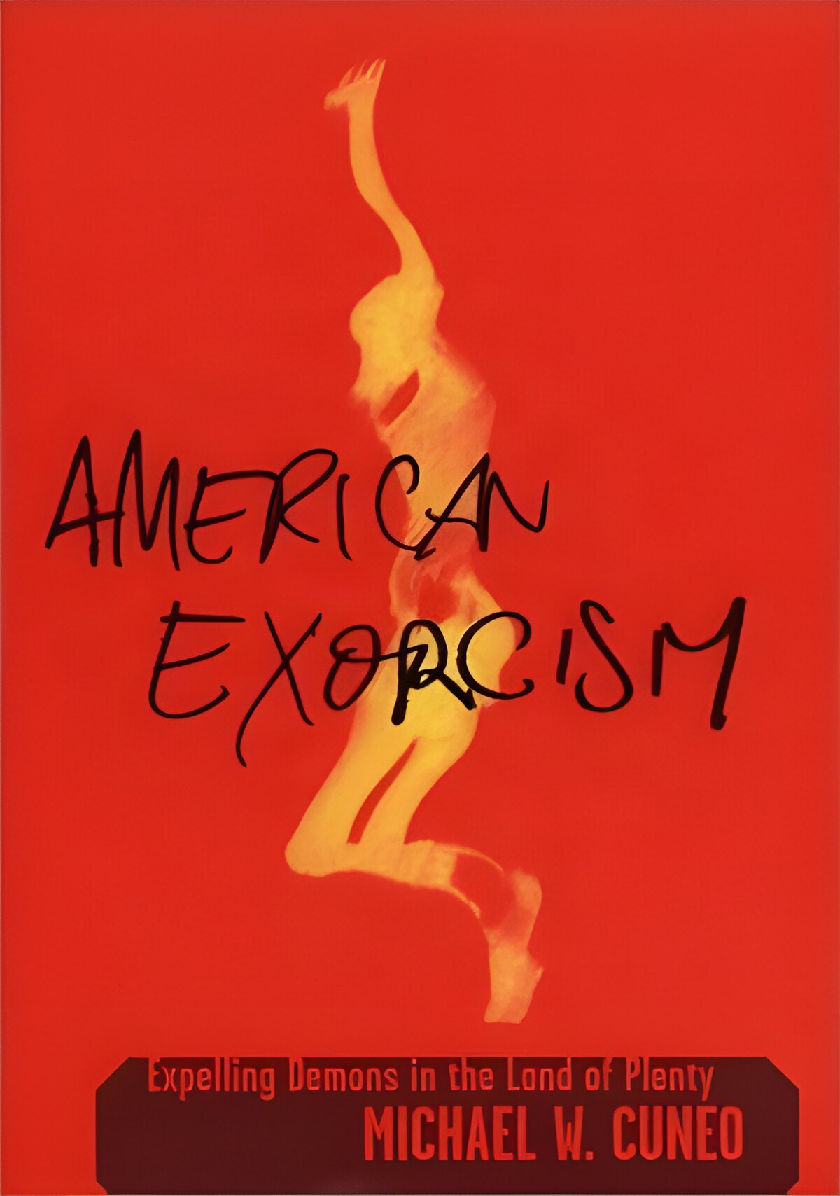American Exorcism: Expelling Demons in the Land of Plentyby: Michael W. Cuneo
