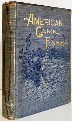 American Game Fishes: Their Habits, Habitat and Peculiarities; How, When, and Where to Angle for Themby: Perry, W.A., A.A. Mosher, et. al.