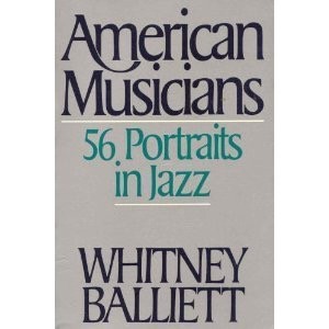 American Musicians: 56 Portraits in Jazzby: Whitney Balliett