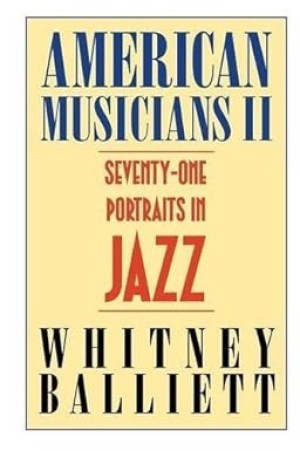 American Musicians II: Seventy-one Portraits in Jazzby: Whitney Balliett