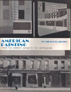 American Painting from the Armory Show to the Depression by: Brown, Milton W.