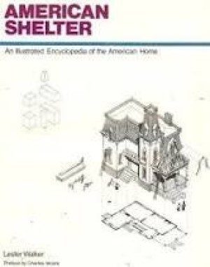 American Shelter: An Illustrated Encyclopedia of the American Homeby: Walker, Lester
