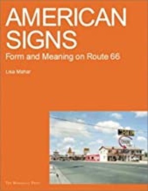 American Signs: Form and Meaning on Rte. 66 by: Lisa Mahar