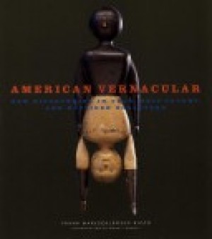 American Vernacular: New Discoveries in Folk, Self-Taught, and Outsider Sculpturesby: Frank Maresca and Roger Ricco