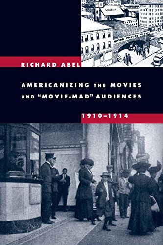 Americanizing the Movies and Movie-Mad Audiences, 1910-1914 by: Abel, Richard