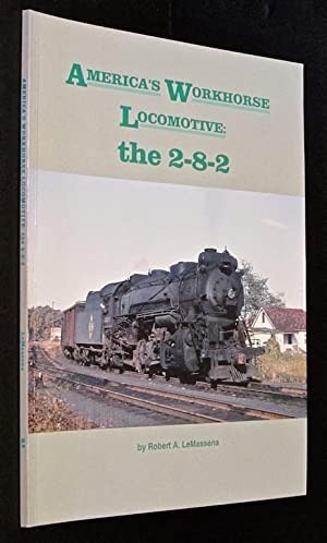 America's Workhorse Locomotive: The 2-8-2by: Robert A. LeMassena