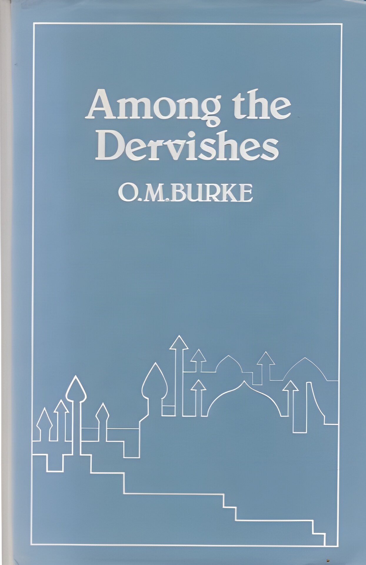 Among the Dervishes by: Burke, Michael (O. M.)