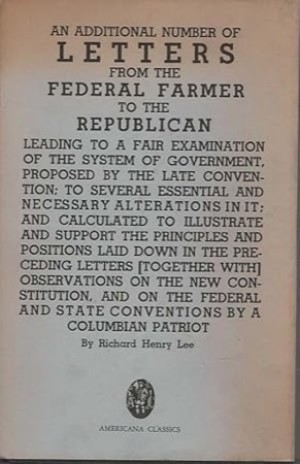 An Additional Number of Letters from the Federal Farmer to the Republican by: Lee, Richard Henry