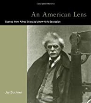 An American Lens: Scenes from Alfred Stieglitz's New York Secessionby: Bochner, Jay