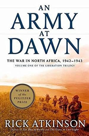 An Army at Dawn: The War in North Africa 1942 1943 Volume One of the Liberation Trilogyby: Atkinson, Rick 