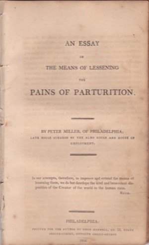 An Essay on the Means of Lessening the Pains of Parturition by: Peter Miller