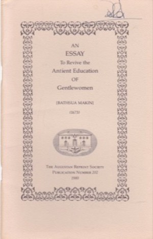 An Essay to Revive the Antient Education of Gentlewomen (1673)by: Bathsua Makin