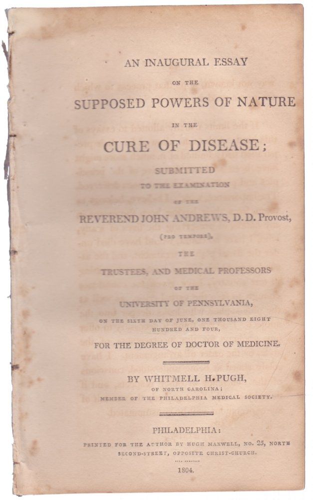 An Inaugural Essay on the Supposed Powers of Nature in the Cure of Diseaseby: Whitmell H. Pugh