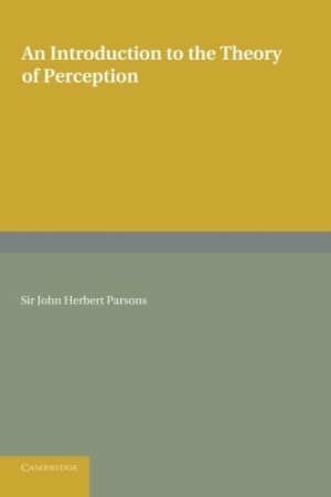 An Introduction to the Theory of Perception by: John Herbert Parsons