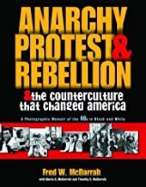 Anarchy, Protest & Rebellion: and the Counterculture that Changed Americaby: McDarrah, Fred W.