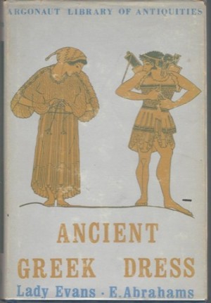 Ancient Greek Dress (Argonaut Library of Antiquities)by: Abrahams, Ethel & Evans, Maria Millington (Lady), 