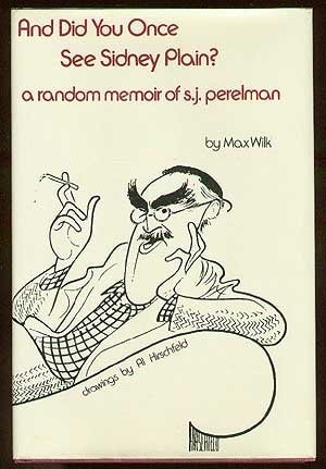 And Did You Once See Sidney Plain?: A Random Memoir of SJ. Perelman by: Wilk, Max (Al Hirschfeld, illus)