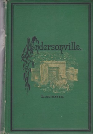 Andersonville: Story of Rebel Military Prisons: Fifteen Months a Guest of the So Called Southern Confederacyby: McElroy, John Co. (L/16th Ill. Cav..)