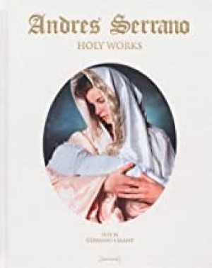 Andres Serrano: Holy Worksby: Serrano, Andres