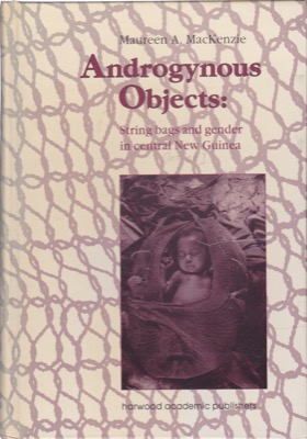 Androgynous Objects; String bags and gender in central New Guinea by: MacKenzie, Maureen A. 