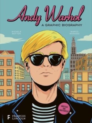 Andy Warhol: A Graphic Biography by: Michele Botton (Author), Marco Maraggi(Illustrator) 
