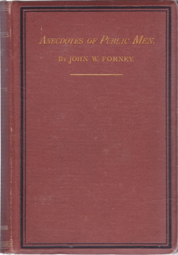 Anecdotes of Public Men by: John W. Forney