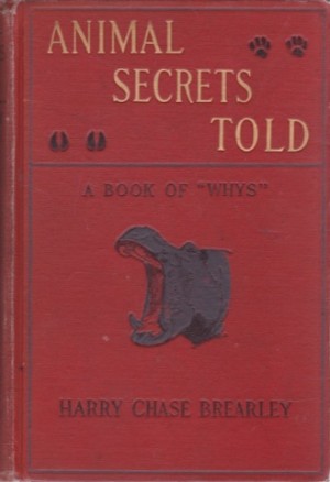 Animal Secrets Told - A Book of Whys (SIGNED COPY)by: Brearley, Henry Chase