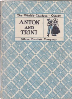 Anton and Trini: Children of the Alplandby: Olcott. Virginia/Constance Whittemore