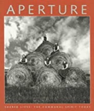 Aperture 144: Shared Lives: The Communal Spirit Today (Aperture Magazine)by: Aperture Foundation Inc. Staff