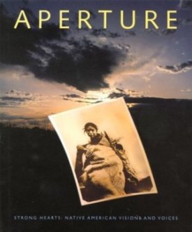 Aperture: Number 139: Strong Hearts: Native American Visions and Voices Summer 1995 (Aperture Magazine)by: Aperture Foundation Inc. Staff