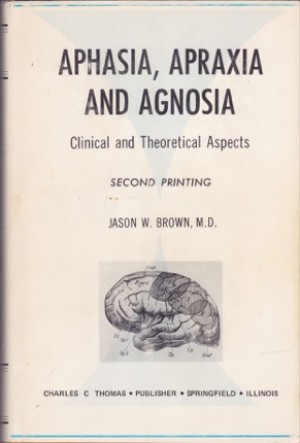 Aphasia Apraxia and Agnosia:bClinical and Theoretical Aspects by: Brown, Jason W 