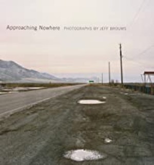 Approaching Nowhere: Photographsby: Brouws, Jeff (Photographer)