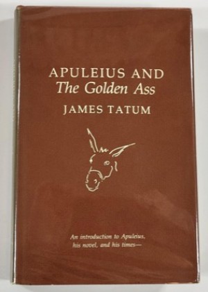 Apuleius and The Golden Ass (INSCRIBED COPY)by: Tatum, James 