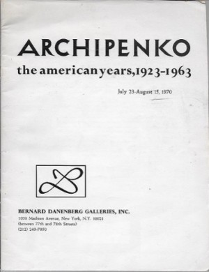 Archipenko: The American Years, 1923-1963: July 23 - August 15, 1970by: n/a