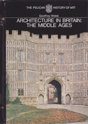 Architecture in Britain the Middle Ages by: Webb, Geoffrey 