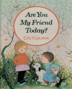 Are You My Friend Today?by: Fujikawa, Gyo