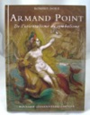 Armand Point - De l'Orientalisme au Symbolisme 1861-1932 (SIGNED COPY)by: Dore, Robert