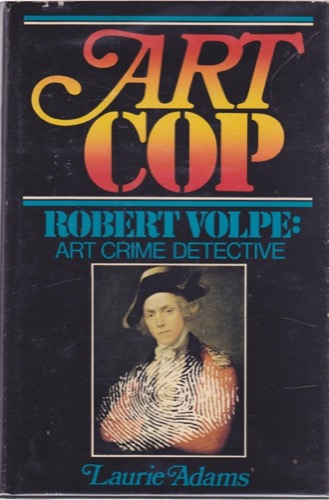 Art Cop: Robert Volpe, Art Crime Detective by: Laurie Adams