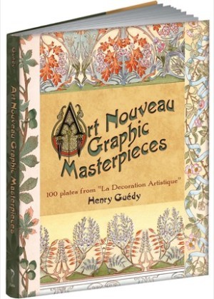 Art Nouveau Graphic Masterpieces: 100 Plates from "la Decoration Artistique"by: Henry Guedy