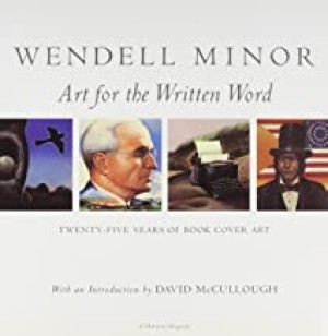 Art for the Written Word; Twenty-Five Years of Book Cover Art (SIGNED COPY)by: Minor, Wendell: David McCllough 