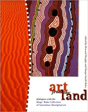 Art from the Land: Dialogues with the Kluge-Ruhe Collection of Aboriginal Artby: Morphy, Howard & Boles, Margo Smith (editors)