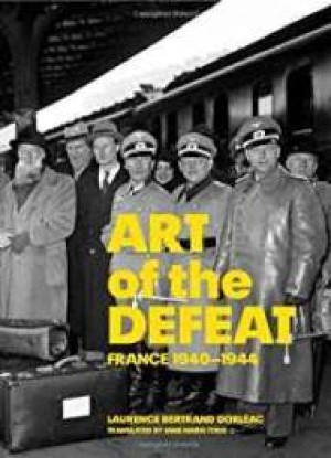 Art of the Defeat, France 1940-1944by: Dorleac, Laurence